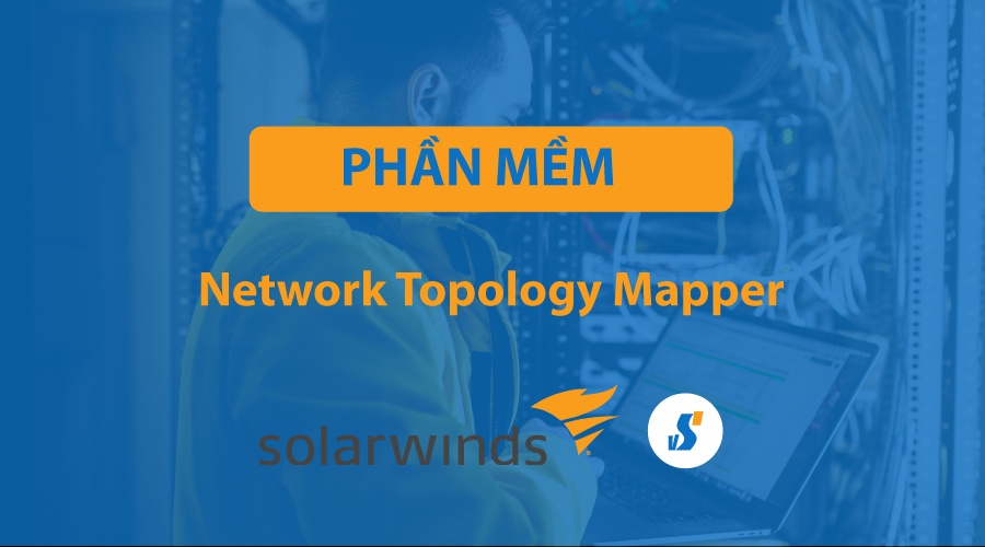 Network Topology Mapper | Solarwinds | Bản đồ cấu trúc mạng | VinSEP