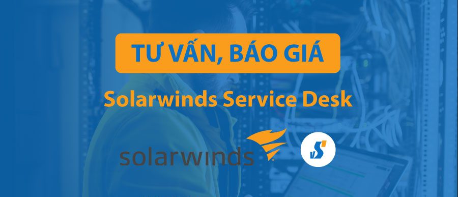 tư vấn mua, báo giá bản quyền phần mềm Solarwinds Service Desk