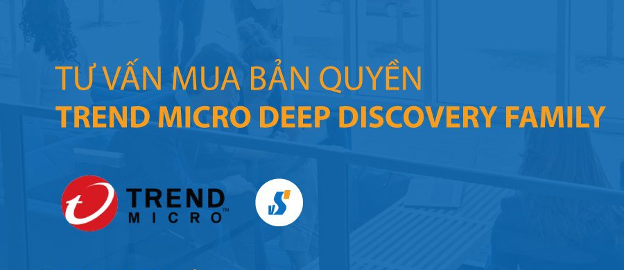 Tư vấn mua Trend Micro Deep Discovery bản quyền