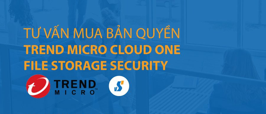 Tư vấn mua Trend Micro Cloud One File Storage Security bản quyền