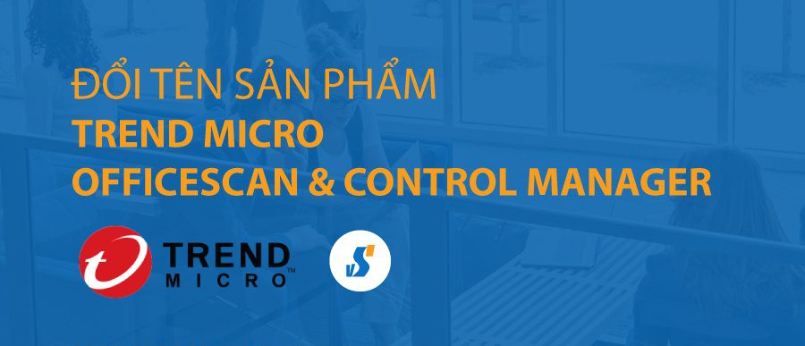Trend Micro đổi tên sản phẩm OfficeScan & Control Manager