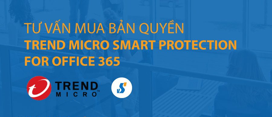 Tư vấn mua Trend Micro Smart Protection for Office 365 bản quyền