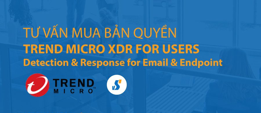 Tư vấn mua Trend Micro XDR for Users (EDR) bản quyền