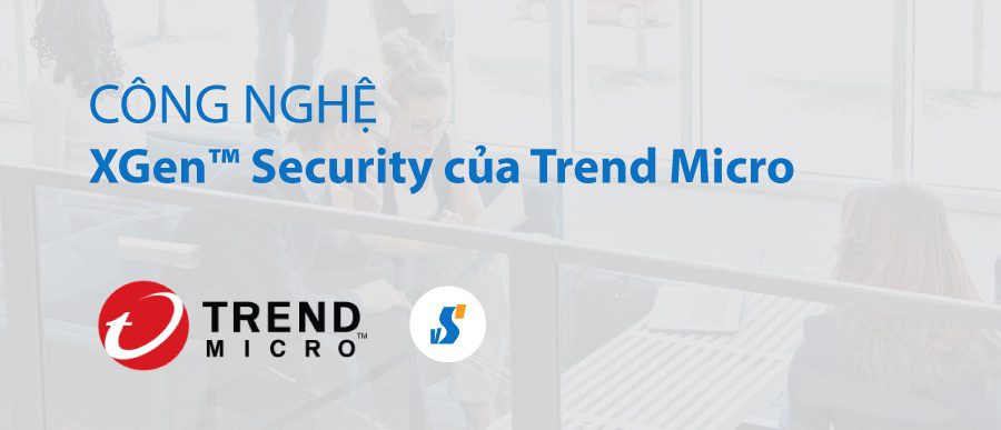 Công nghệ XGen™ Security của Trend Micro