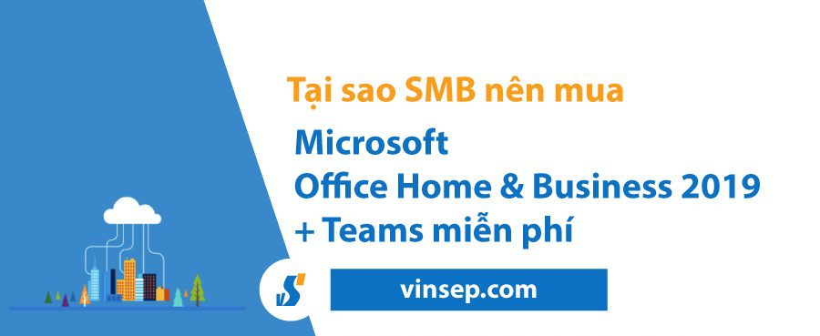 Tại sao nên mua Microsoft Office Home & Business 2019 + phiên bản Teams miễn phí