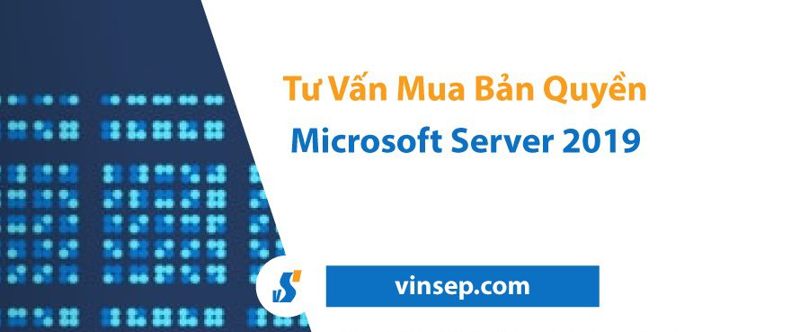 Tư vấn mua Windows Server 2019 bản quyền