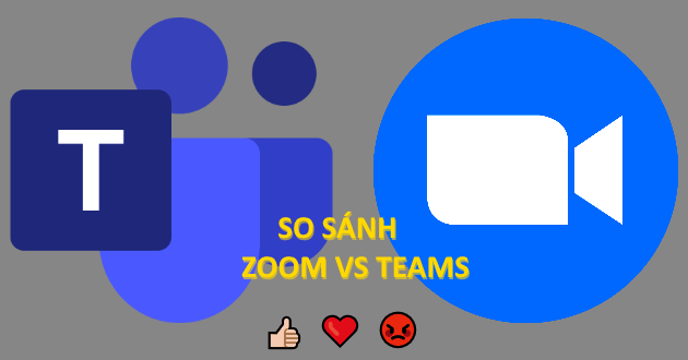 So sánh Microsoft Teams vs Zoom