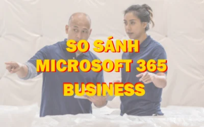 So sánh Microsoft 365 Business | Standard vs Premium