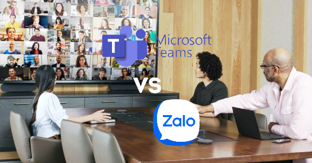 So sánh Microsoft Teams vs Zalo