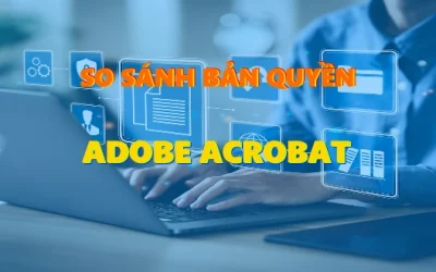 So sánh Adobe Acrobat bản quyền & Các phần mềm PDF