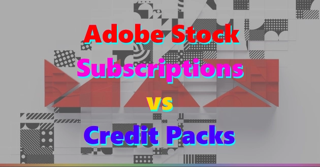 Tư vấn mua bản quyền Adobe Stock for Teams vs Credit Pack