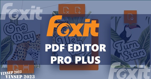Foxit PDF Editor Pro Plus | Phần mềm bản quyền PDF