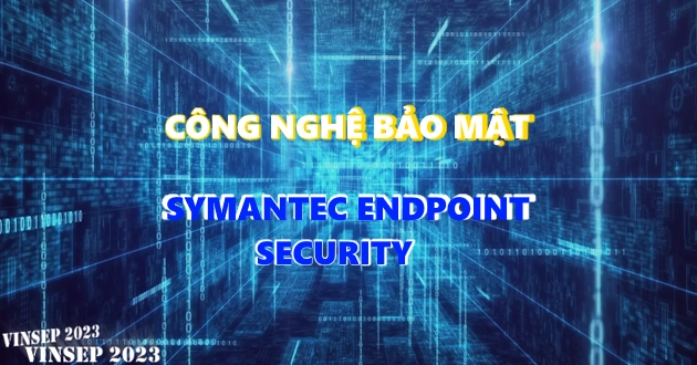 Symantec Endpoint Security ngăn chặn tấn công thế nào?