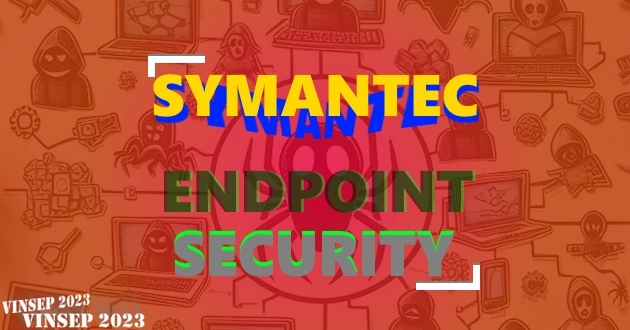 Symantec Endpoint Security – Khái niệm cơ bản về Cyber Security