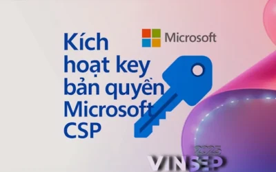 🔑 Kích hoạt bản quyền Microsoft CSP – Cần biết gì để tránh lỗi và giới hạn?