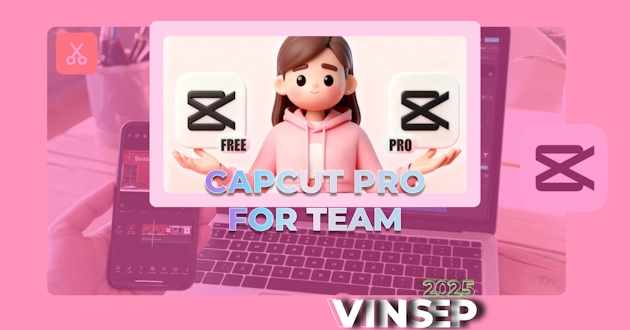 Tư vấn mua Capcut Pro for Teams 2025
