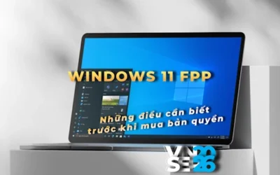 Windows 11 Pro FPP: Có nên mua cho doanh nghiệp để tránh bị phạt bản quyền?