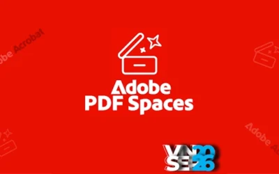 Acrobat PDF Spaces: không gian làm việc PDF thông minh cho doanh nghiệp
